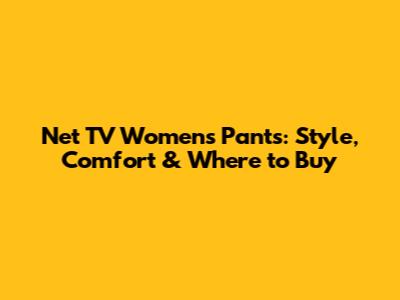 Net TV Women's Pants: Style, Comfort & Where to Buy