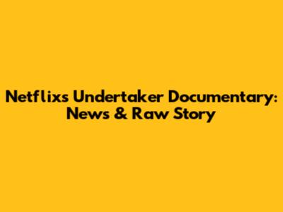 Netflix's Undertaker Documentary: News & Raw Story