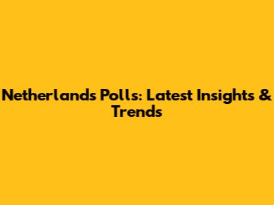 Netherlands Polls: Latest Insights & Trends
