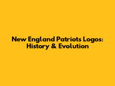 New England Patriots Logos: History & Evolution