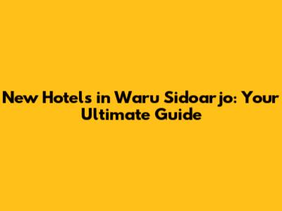 New Hotels in Waru Sidoarjo: Your Ultimate Guide