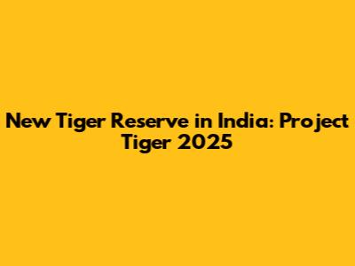 New Tiger Reserve in India: Project Tiger 2025