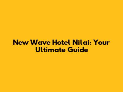 New Wave Hotel Nilai: Your Ultimate Guide