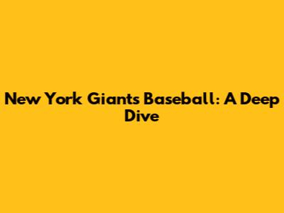New York Giants Baseball: A Deep Dive