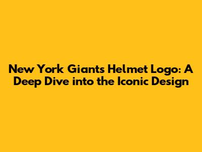 New York Giants Helmet Logo: A Deep Dive into the Iconic Design