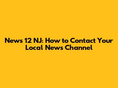 News 12 NJ: How to Contact Your Local News Channel