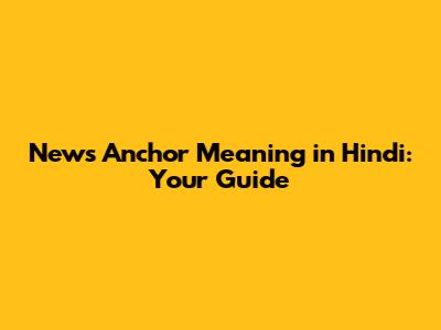 News Anchor Meaning in Hindi: Your Guide