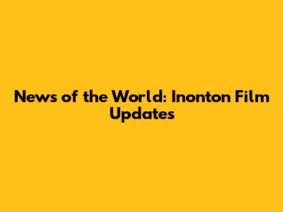 News of the World: Inonton Film Updates