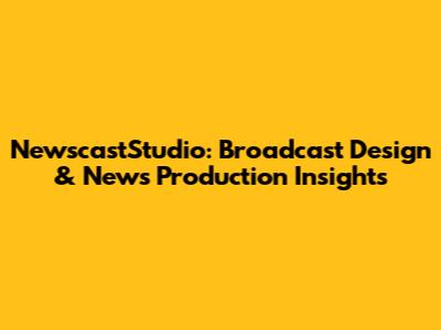 NewscastStudio: Broadcast Design & News Production Insights