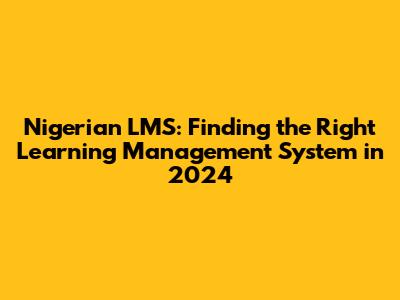 Nigerian LMS: Finding the Right Learning Management System in 2024