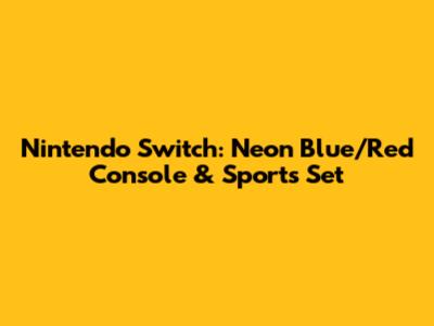 Nintendo Switch: Neon Blue/Red Console & Sports Set