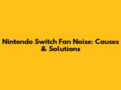 Nintendo Switch Fan Noise: Causes & Solutions