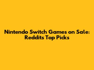 Nintendo Switch Games on Sale: Reddit's Top Picks