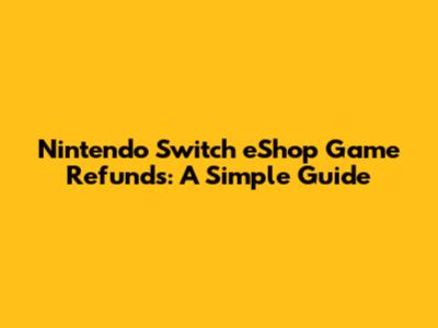 Nintendo Switch eShop Game Refunds: A Simple Guide