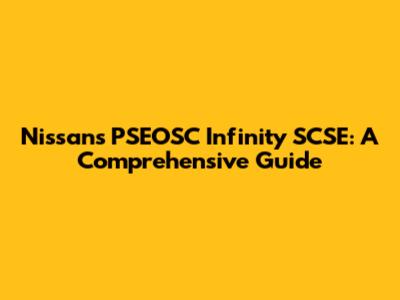 Nissan's PSEOSC Infinity SCSE: A Comprehensive Guide