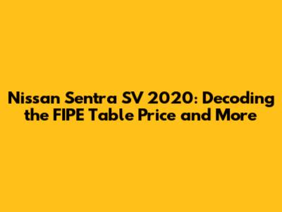 Nissan Sentra SV 2020: Decoding the FIPE Table Price and More