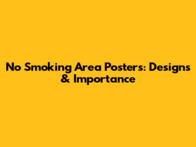 No Smoking Area Posters: Designs & Importance