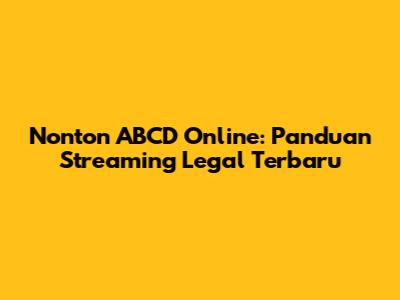 Nonton ABCD Online: Panduan Streaming Legal Terbaru