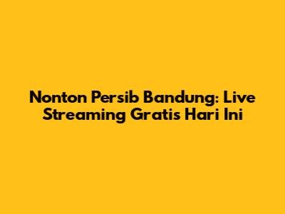 Nonton Persib Bandung: Live Streaming Gratis Hari Ini