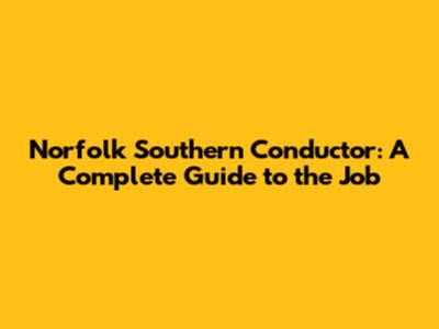 Norfolk Southern Conductor: A Complete Guide to the Job