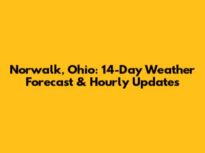 Norwalk, Ohio: 14-Day Weather Forecast & Hourly Updates