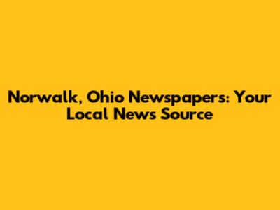 Norwalk, Ohio Newspapers: Your Local News Source