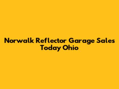 Norwalk Reflector Garage Sales Today Ohio