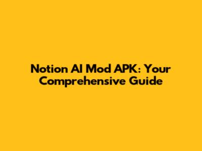 Notion AI Mod APK: Your Comprehensive Guide