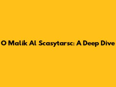 O Malik Al Scasytarsc: A Deep Dive