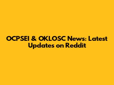 OCPSEI & OKLOSC News: Latest Updates on Reddit