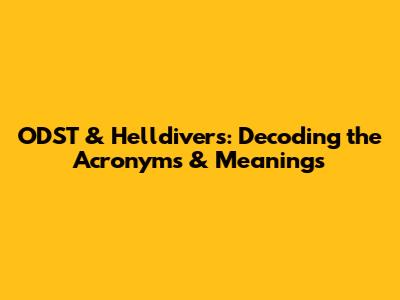 ODST & Helldivers: Decoding the Acronyms & Meanings