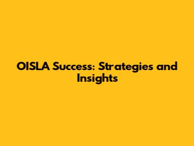 OISLA Success: Strategies and Insights