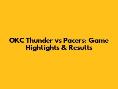 OKC Thunder vs Pacers: Game Highlights & Results