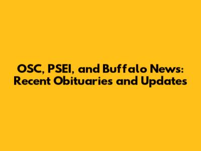 OSC, PSEI, and Buffalo News: Recent Obituaries and Updates
