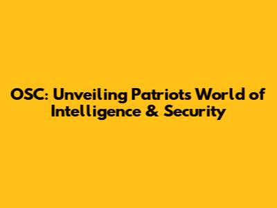 OSC: Unveiling Patriot's World of Intelligence & Security
