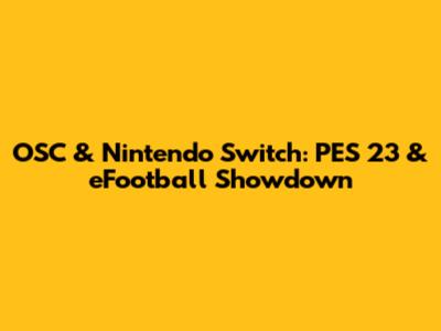 OSC & Nintendo Switch: PES 23 & eFootball Showdown