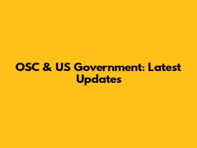 OSC & US Government: Latest Updates