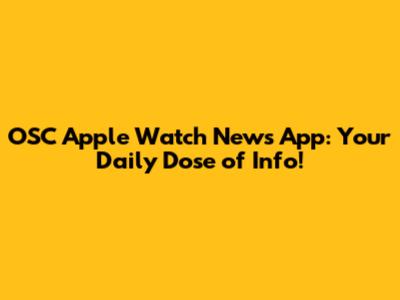 OSC Apple Watch News App: Your Daily Dose of Info!