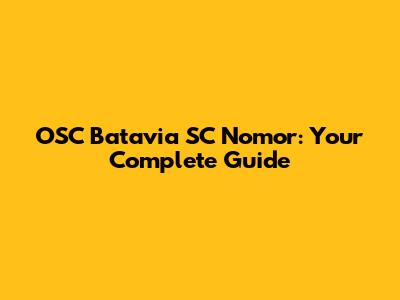 OSC Batavia SC Nomor: Your Complete Guide