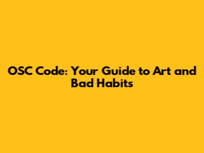 OSC Code: Your Guide to Art and Bad Habits