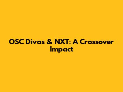 OSC Divas & NXT: A Crossover Impact