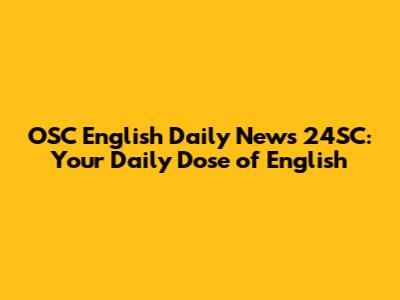 OSC English Daily News 24SC: Your Daily Dose of English