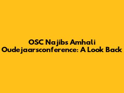OSC Najib's Amhali Oudejaarsconference: A Look Back