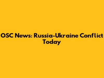 OSC News: Russia-Ukraine Conflict Today