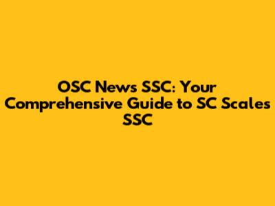 OSC News SSC: Your Comprehensive Guide to SC Scales SSC