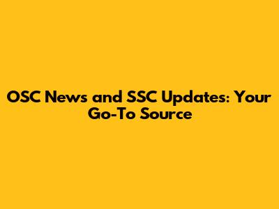 OSC News and SSC Updates: Your Go-To Source