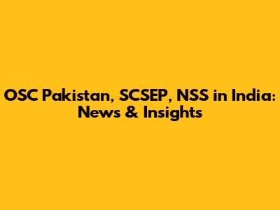 OSC Pakistan, SCSEP, NSS in India: News & Insights