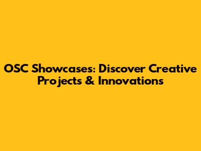 OSC Showcases: Discover Creative Projects & Innovations