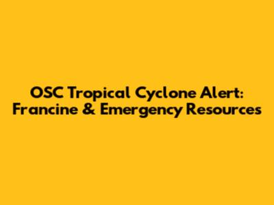 OSC Tropical Cyclone Alert: Francine & Emergency Resources