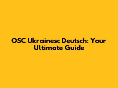 OSC Ukrainesc Deutsch: Your Ultimate Guide